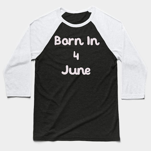 Born In 4 June Baseball T-Shirt by Fandie